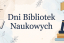Dni Bibliotek Naukowych